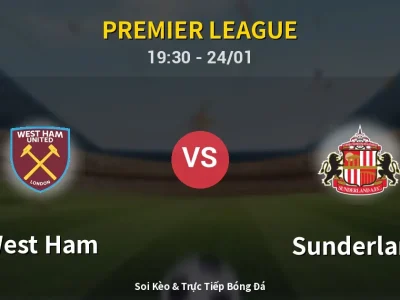 Soi Kèo West Ham vs Sunderland – 19:30 24/01 | Nhận Định, Dự Đoán Tỷ Số