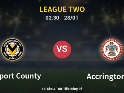 Kết Quả: Newport County 1-4 Accrington ST – Highlight & Bàn Thắng | League Two