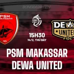 PSM Makassar vs Dewa United: Đội chủ nhà có vực dậy phong độ thảm hại? | Soi kèo 15h30 14/2 1
