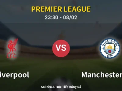 Soi Kèo Liverpool vs Manchester City – 23:30 08/02 | Nhận Định, Dự Đoán Tỷ Số