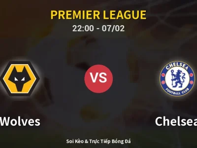 Soi Kèo Wolves vs Chelsea – 22:00 07/02 | Nhận Định, Dự Đoán Tỷ Số