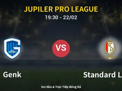Soi Kèo Genk vs Standard Liege – 19:30 22/02 | Nhận Định, Dự Đoán Tỷ Số