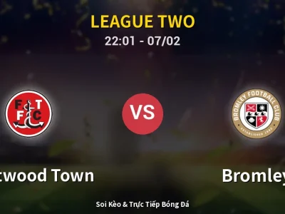 Soi Kèo Fleetwood Town vs Bromley – 22:01 07/02 | Nhận Định, Dự Đoán Tỷ Số