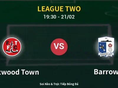 Kết Quả: Fleetwood Town 3-2 Barrow – Highlight & Bàn Thắng | League Two