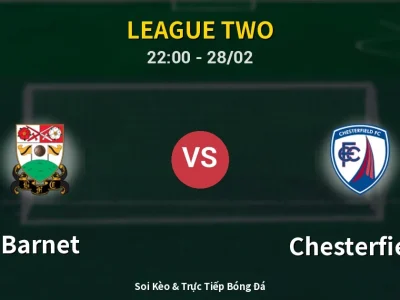 Soi Kèo Barnet vs Chesterfield – 22:00 28/02 | Nhận Định, Dự Đoán Tỷ Số