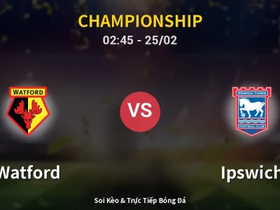 Kết Quả: Watford 0-2 Ipswich – Highlight & Bàn Thắng | Championship