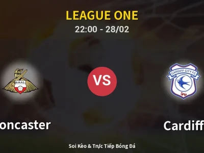 Soi Kèo Doncaster vs Cardiff – 22:00 28/02 | Nhận Định, Dự Đoán Tỷ Số