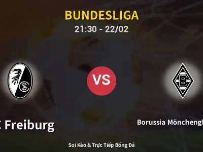 Soi Kèo SC Freiburg vs Borussia Mönchengladbach – 21:30 22/02 | Nhận Định, Dự Đoán Tỷ Số