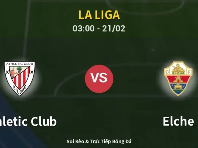 Kết Quả: Athletic Club 2-1 Elche – Highlight & Bàn Thắng | La Liga