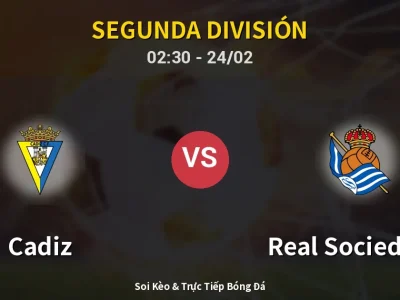 Kết Quả: Cadiz 0-2 Real Sociedad II – Highlight & Bàn Thắng | Segunda División