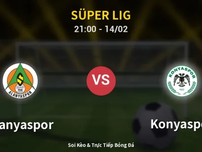 Soi Kèo Alanyaspor vs Konyaspor – 21:00 14/02 | Nhận Định, Dự Đoán Tỷ Số
