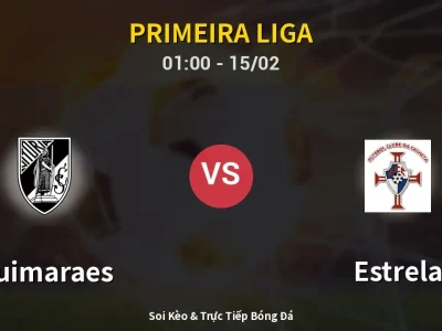 Kết Quả: Guimaraes 2-1 Estrela – Highlight & Bàn Thắng | Primeira Liga
