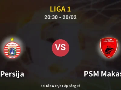 🔴 Trực Tiếp: Persija 2-1 PSM Makassar – Link Xem Liga 1 (Full HD)