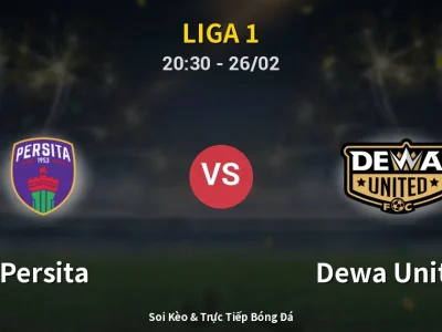 Soi Kèo Persita vs Dewa United – 20:30 26/02 | Nhận Định, Dự Đoán Tỷ Số