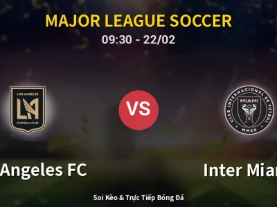 Kết Quả: Los Angeles FC 3-0 Inter Miami – Highlight & Bàn Thắng | Major League Soccer