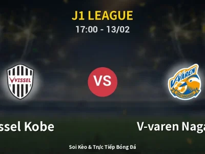 Kết Quả: Vissel Kobe 2-0 V-varen Nagasaki – Highlight & Bàn Thắng | J1 League