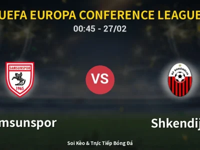 Kết Quả: Samsunspor 4-0 Shkendija – Highlight & Bàn Thắng | UEFA Europa Conference League