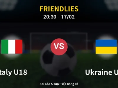 Soi Kèo Italy U18 vs Ukraine U18 – 20:30 17/02 | Nhận Định, Dự Đoán Tỷ Số