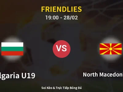 Soi Kèo Bulgaria U19 vs North Macedonia U18 – 19:00 28/02 | Nhận Định, Dự Đoán Tỷ Số
