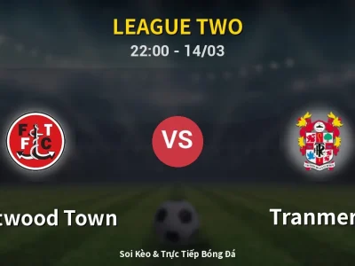 Soi Kèo Fleetwood Town vs Tranmere – 22:00 14/03 | Nhận Định, Dự Đoán Tỷ Số
