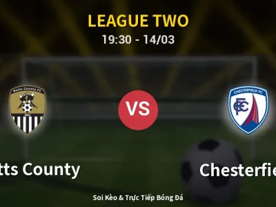 Soi Kèo Notts County vs Chesterfield – 19:30 14/03 | Nhận Định, Dự Đoán Tỷ Số