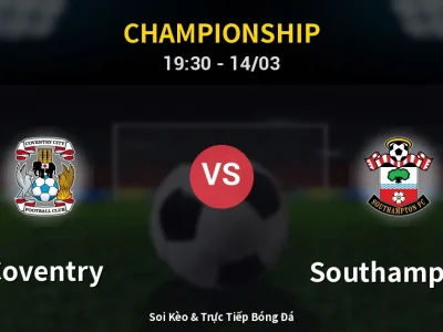 Soi Kèo Coventry vs Southampton – 19:30 14/03 | Nhận Định, Dự Đoán Tỷ Số