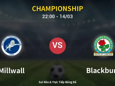 Soi Kèo Millwall vs Blackburn – 22:00 14/03 | Nhận Định, Dự Đoán Tỷ Số