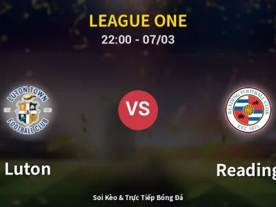 Soi Kèo Luton vs Reading – 22:00 07/03 | Nhận Định, Dự Đoán Tỷ Số