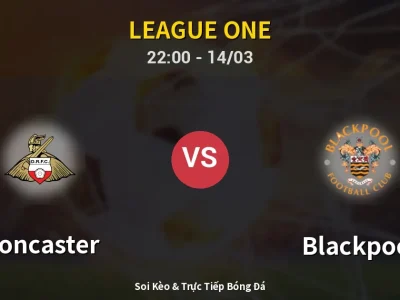 Soi Kèo Doncaster vs Blackpool – 22:00 14/03 | Nhận Định, Dự Đoán Tỷ Số