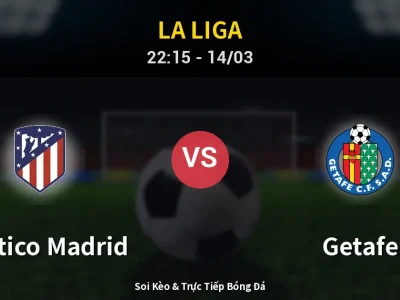 Soi Kèo Atletico Madrid vs Getafe – 22:15 14/03 | Nhận Định, Dự Đoán Tỷ Số
