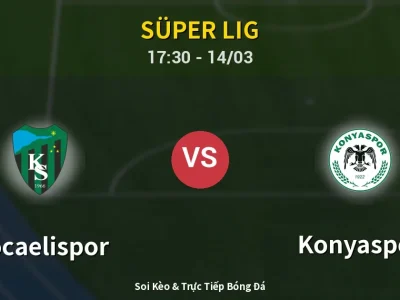 Soi Kèo Kocaelispor vs Konyaspor – 17:30 14/03 | Nhận Định, Dự Đoán Tỷ Số