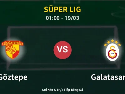 Soi Kèo Göztepe vs Galatasaray – 01:00 19/03 | Nhận Định, Dự Đoán Tỷ Số