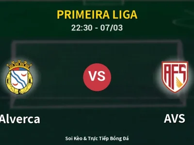 Soi Kèo Alverca vs AVS – 22:30 07/03 | Nhận Định, Dự Đoán Tỷ Số