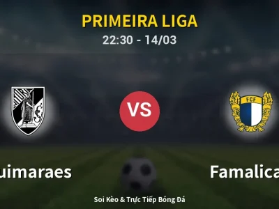 Soi Kèo Guimaraes vs Famalicao – 22:30 14/03 | Nhận Định, Dự Đoán Tỷ Số