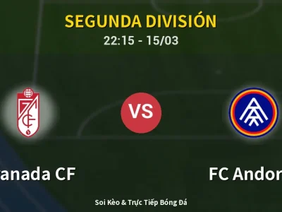 Soi Kèo Granada CF vs FC Andorra – 22:15 15/03 | Nhận Định, Dự Đoán Tỷ Số