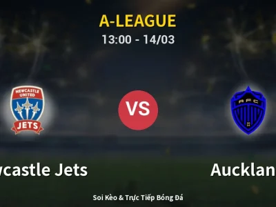 Soi Kèo Newcastle Jets vs Auckland – 13:00 14/03 | Nhận Định, Dự Đoán Tỷ Số