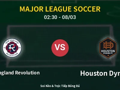 Soi Kèo New England Revolution vs Houston Dynamo – 02:30 08/03 | Nhận Định, Dự Đoán Tỷ Số