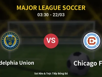 Kết Quả: Philadelphia Union 1-2 Chicago Fire – Highlight & Bàn Thắng | Major League Soccer