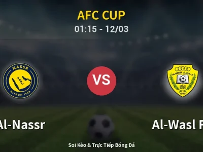 Soi Kèo Al-Nassr vs Al-Wasl FC – 01:15 12/03 | Nhận Định, Dự Đoán Tỷ Số